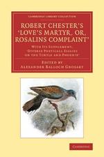 Robert Chester's 'Love's Martyr; Or, Rosalins Complaint': With its Supplement, 'Diverse Poeticall Essaies on the Turtle and Phoenix'