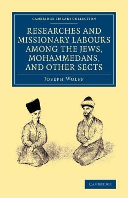 Researches and Missionary Labours among the Jews, Mohammedans, and Other Sects - Joseph Wolff - cover