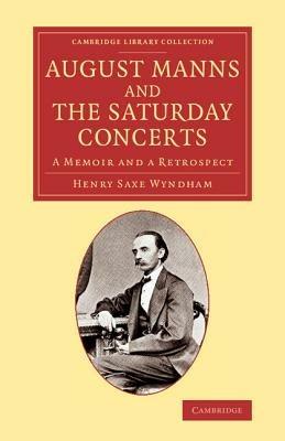 August Manns and the Saturday Concerts: A Memoir and a Retrospect - Henry Saxe Wyndham - cover