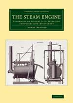 The Steam Engine: Comprising an Account of its Invention and Progressive Improvement