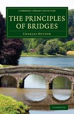 The Principles of Bridges: Containing the Mathematical Demonstrations of the Properties of the Arches, the Thickness of the Piers, the Force of the Water against Them, etc.