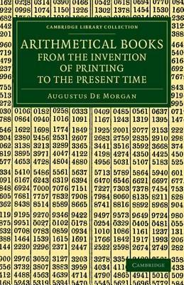 Arithmetical Books from the Invention of Printing to the Present Time: Being Brief Notices of a Large Number of Works Drawn Up from Actual Inspection - Augustus De Morgan - cover