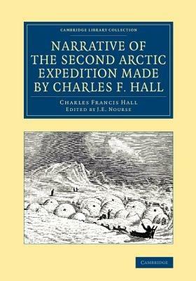 Narrative of the Second Arctic Expedition Made by Charles F. Hall: His Voyage to Repulse Bay, Sledge Journeys to the Straits of Fury and Hecla and to King William's Land, and Residence among the Eskimos during the Years 1864-69 - Charles Francis Hall - cover