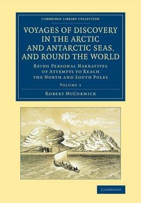 Voyages of Discovery in the Arctic and Antarctic Seas, and round the World: Being Personal Narratives of Attempts to Reach the North and South Poles - Robert McCormick - cover
