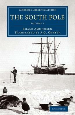 The South Pole: An Account of the Norwegian Antarctic Expedition in the Fram, 1910-1912 - Roald Amundsen - cover