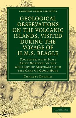 Geological Observations on the Volcanic Islands, Visited During the Voyage of HMS Beagle: Together with Some Brief Notices on the Geology of Australia and the Cape of Good Hope - Charles Darwin - cover