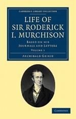 Life of Sir Roderick I. Murchison: Based on his Journals and Letters