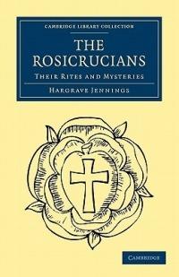 The Rosicrucians: Their Rites and Mysteries - Hargrave Jennings - cover