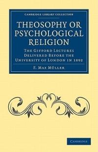 Theosophy or Psychological Religion: The Gifford Lectures Delivered before the University of London in 1892 - F. Max Muller - cover