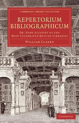 Repertorium bibliographicum: Or, Some Account of the Most Celebrated British Libraries - William Clarke - cover
