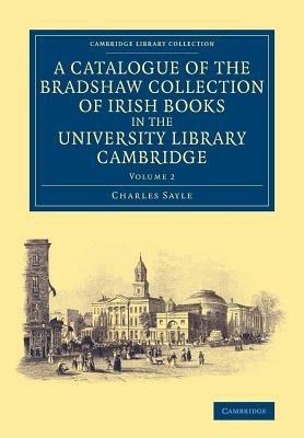 A Catalogue of the Bradshaw Collection of Irish Books in the University Library Cambridge - Charles Sayle - cover