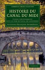 Histoire du Canal du Midi: Connu precedemment sous le nom de Canal de Languedoc
