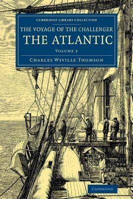 Voyage of the Challenger: The Atlantic: A Preliminary Account of the General Results of the Exploring Voyage of HMS Challenger during the Year 1873 and the Early Part of the Year 1876 - Charles Wyville Thomson - cover