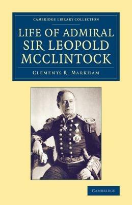 Life of Admiral Sir Leopold McClintock, K.C.B., D.C.L., L.L.D., F.R.S., V.P.R.G.S. - Clements R. Markham - cover