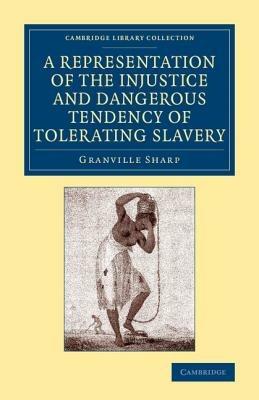 A Representation of the Injustice and Dangerous Tendency of Tolerating Slavery - Granville Sharp - cover