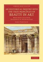 An Historical Inquiry into the True Principles of Beauty in Art: More Especially with Reference to Architecture