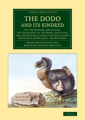 The Dodo and its Kindred: Or The History, Affinities, and Osteology of the Dodo, Solitaire, and Other Extinct Birds of the Islands Mauritius, Rodriguez, and Bourbon - Hugh Edwin Strickland,Alexander Gordon Melville - cover