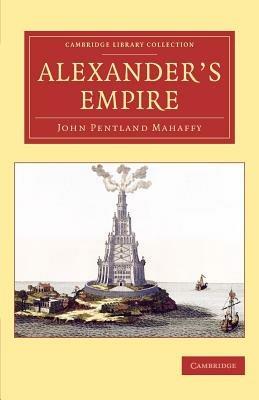Alexander's Empire - John Pentland Mahaffy - cover