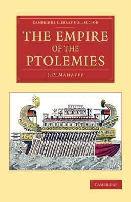 The Empire of the Ptolemies - John Pentland Mahaffy - cover