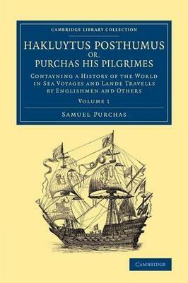 Hakluytus Posthumus or, Purchas his Pilgrimes: Contayning a History of the World in Sea Voyages and Lande Travells by Englishmen and Others - Samuel Purchas - cover