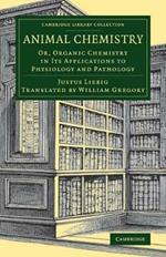 Animal Chemistry: Or, Organic Chemistry in its Applications to Physiology and Pathology