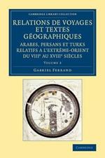 Relations de voyages et textes geographiques arabes, persans et turks relatifs a l'Extreme-Orient du VIIIe au XVIIIe siecles: Volume 2: Traduits, revus et annotes