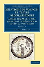 Relations de voyages et textes geographiques arabes, persans et turks relatifs a l'Extreme-Orient du VIIIe au XVIIIe siecles: Traduits, revus et annotes