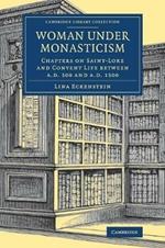 Woman under Monasticism: Chapters on Saint-Lore and Convent Life between AD 500 and AD 1500