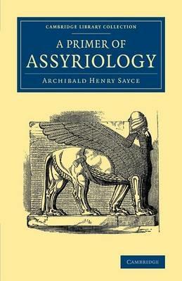 A Primer of Assyriology - Archibald Henry Sayce - cover