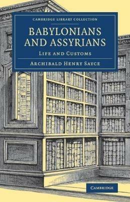 Babylonians and Assyrians: Life and Customs - Archibald Henry Sayce - cover
