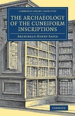 The Archaeology of the Cuneiform Inscriptions - Archibald Henry Sayce - cover