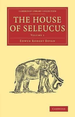 The House of Seleucus - Edwyn Robert Bevan - cover