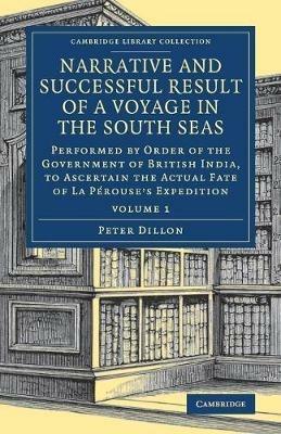 Narrative and Successful Result of a Voyage in the South Seas: Performed by Order of the Government of British India, to Ascertain the Actual Fate of La Perouse's Expedition - Peter Dillon - cover