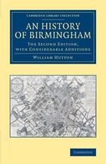 An History of Birmingham: The Second Edition, with Considerable Additions