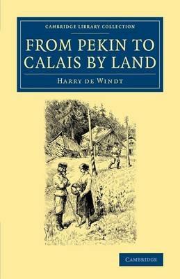 From Pekin to Calais by Land - Harry De Windt - cover