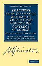 Selections from the Minutes and Other Official Writings of the Honourable Mountstuart Elphinstone, Governor of Bombay: With an Introductory Memoir