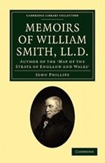 Memoirs of William Smith, LL.D., Author of the 'Map of the Strata of England and Wales': By his Nephew and Pupil