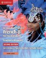 Le monde en francais Teacher's Resource with Digital Access 2 Ed: French B for the IB Diploma - Ann Abrioux,Pascale Chretien,Nathalie Fayaud - cover