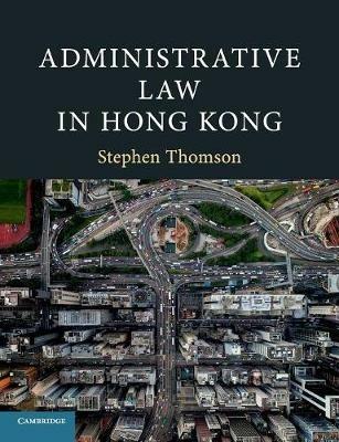 Administrative Law in Hong Kong - Stephen Thomson - cover