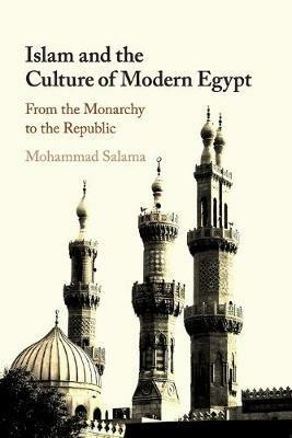 Islam and the Culture of Modern Egypt: From the Monarchy to the Republic - Mohammad Salama - cover