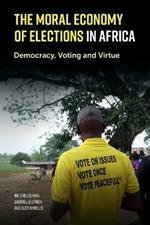 The Moral Economy of Elections in Africa: Democracy, Voting and Virtue