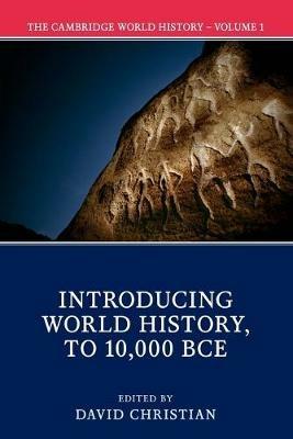 The Cambridge World History: Volume 1, Introducing World History, to 10,000 BCE - cover