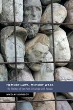 Memory Laws, Memory Wars: The Politics of the Past in Europe and Russia