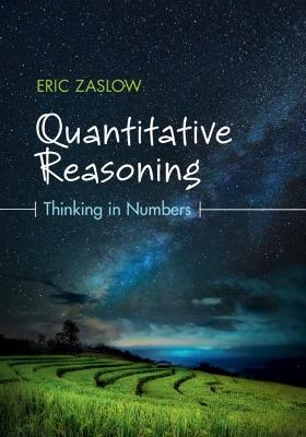 Quantitative Reasoning: Thinking in Numbers - Eric Zaslow - cover
