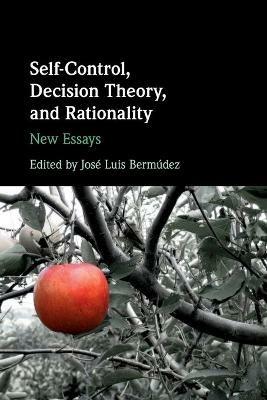 Self-Control, Decision Theory, and Rationality: New Essays - cover