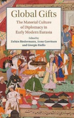 Global Gifts: The Material Culture of Diplomacy in Early Modern Eurasia - cover