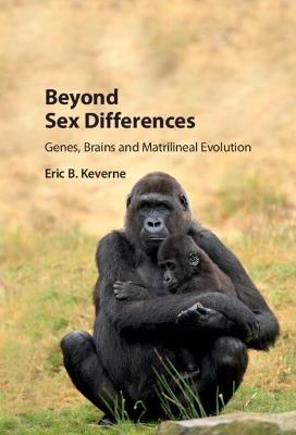 Beyond Sex Differences: Genes, Brains and Matrilineal Evolution - Eric B. Keverne - cover