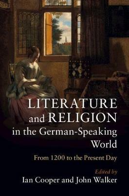 Literature and Religion in the German-Speaking World: From 1200 to the Present Day - cover