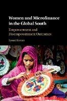 Women and Microfinance in the Global South: Empowerment and Disempowerment Outcomes - Lynn Horton - cover