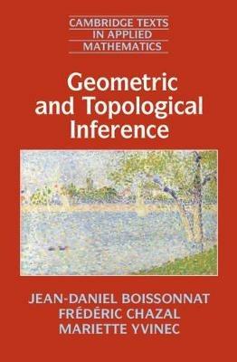 Geometric and Topological Inference - Jean-Daniel Boissonnat,Frederic Chazal,Mariette Yvinec - cover